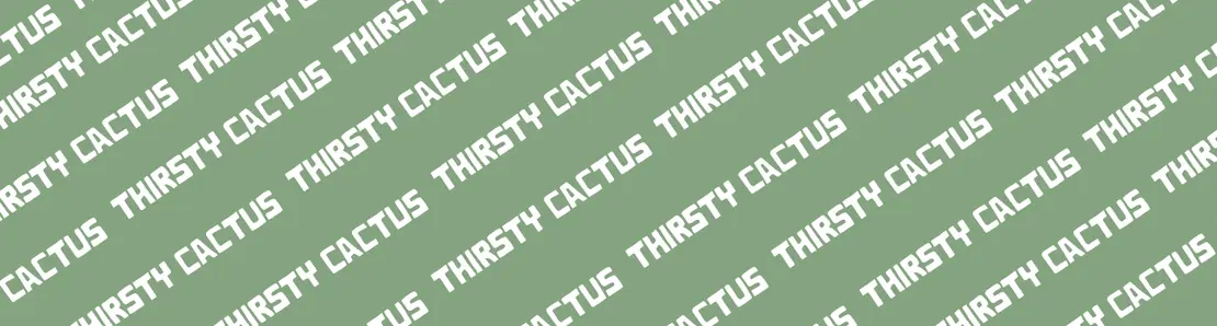 Thirsty Cactus