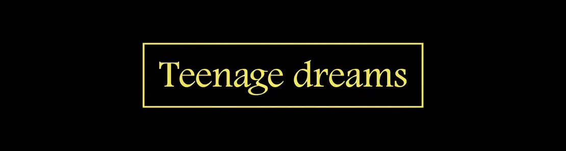 TEENAGE DREAMS
