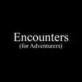 Encounters (for Adventurers)