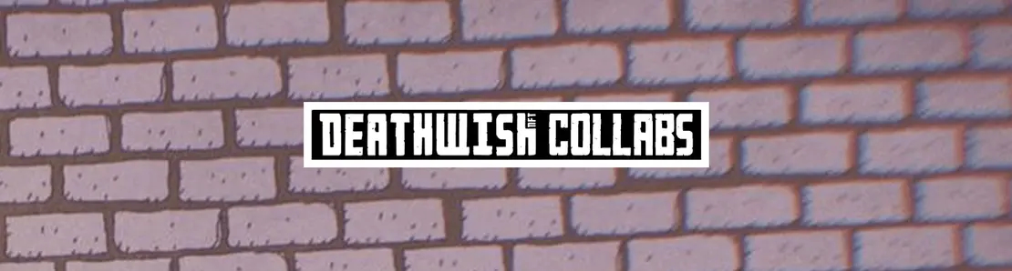 DEATHWISH COLLABS