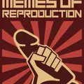 SEIZE THE MEMES OF REPRODUCTION OR NOT