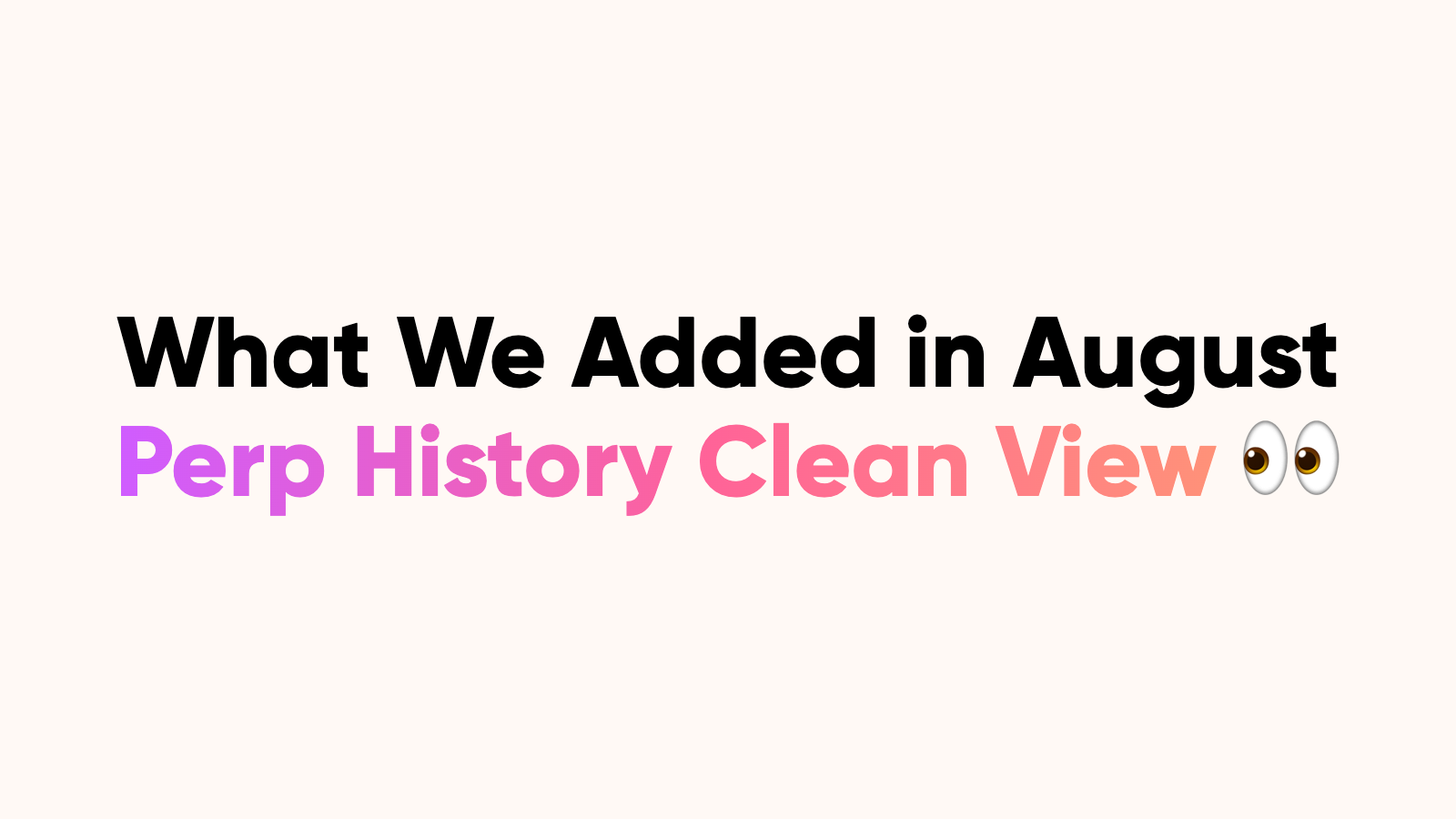 What We Added in August: Perp Trade History, Kalshi and Bitkey