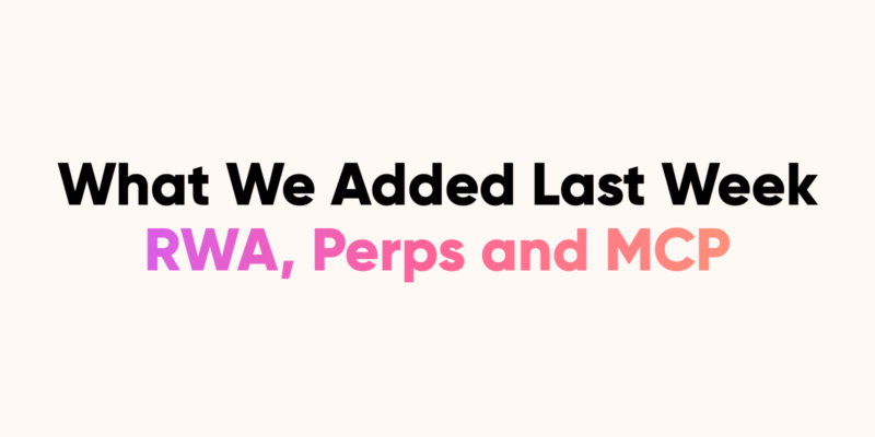 What We Added Last Week: RWA, Bybit Perpetuals and CoinStats MCP