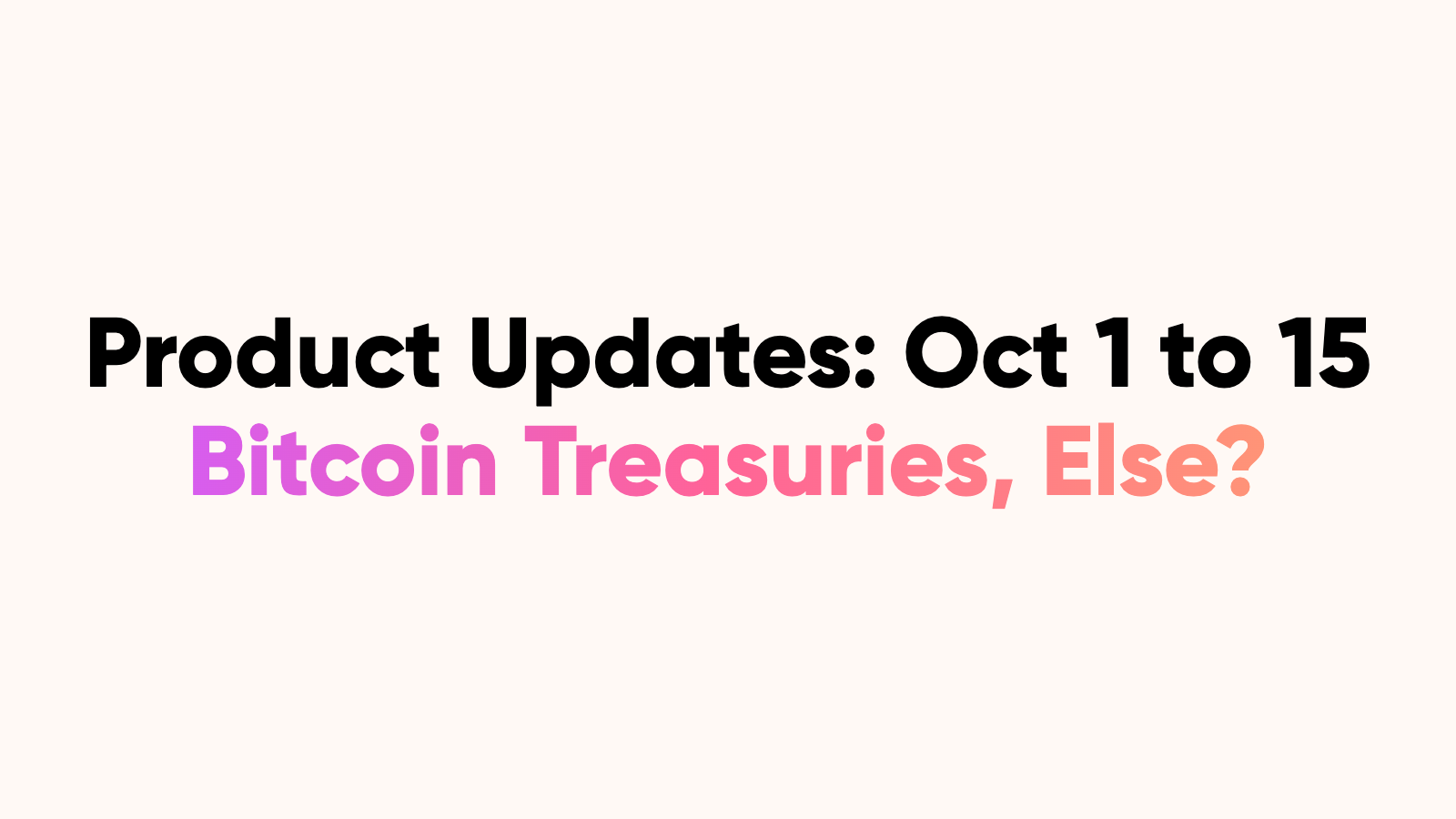 What We Added, October 1 to 15: Bitcoin Treasuries, RWA API and Cross Venue Odds
